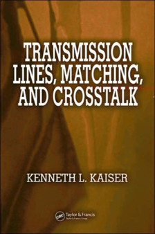 Transmission Lines, Matching, and Crosstalk by Kenneth L. Kaiser - Hardback