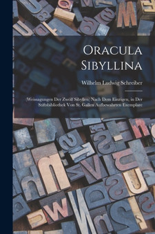 Oracula Sibyllina : (Weissagungen Der Zwolf Sibyllen) Nach Dem Einzigen, in Der Stiftsbibliothek Von St. Gallen Aufbewahrten Exemplare by Wilhelm Ludwig Schreiber - Paperback