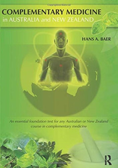 Complementary Medicine in Australia and New Zealand : Its popularisation, legitimation and dilemmas by Hans Baer - Paperback