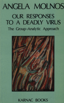 Our Responses to a Deadly Virus : The Group-Analytic Approach by Angela Molnos - Paperback