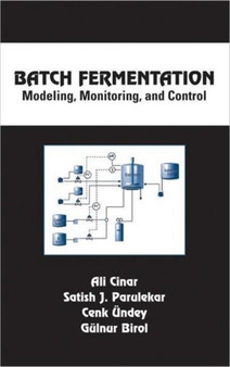 Batch Fermentation : Modeling: Monitoring, and Control by Ali Cinar - Hardback