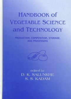Handbook of Vegetable Science and Technology : Production, Compostion, Storage, and Processing by D.K. Salunkhe - Hardback