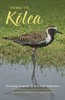 Hawai???i'sK?lea : The Amazing Transpacific Life of the Pacific Golden-Plover by Oscar W. Johnson - Paperback