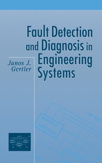 Fault Detection and Diagnosis in Engineering Systems by Janos Gertler - Hardback
