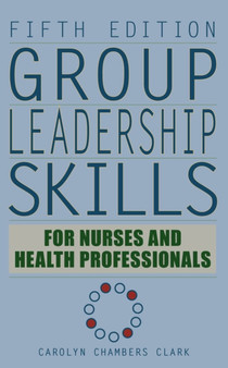 Group Leadership Skills for Nurses & Health Professionals by Carolyn Chambers Clark - Hardback