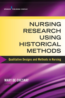 Nursing Research Using Historical Methods : Qualitative Designs and Methods in Nursing by Mary De Chesnay - Paperback