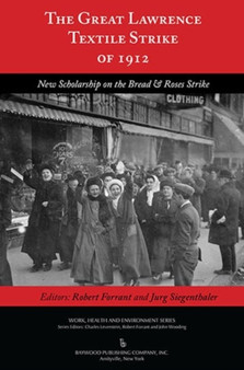 The Great Lawrence Textile Strike of 1912 : New Scholarship on the Bread & Roses Strike by Robert Forrant - Hardback