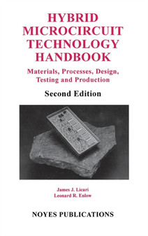 Hybrid Microcircuit Technology Handbook : Materials, Processes, Design, Testing and Production by James J. Licari - Hardback