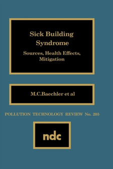 Sick Building Syndrome : Sources, Health Effects, Mitigation by M.C. Baechler - Hardback