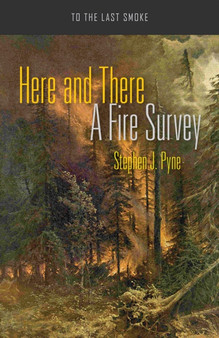 Here and There : A Fire Survey by Stephen J. Pyne - Paperback