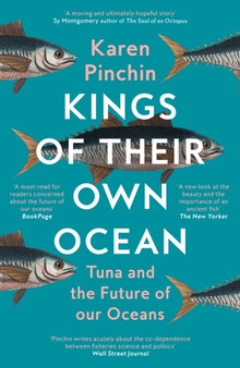 Kings of Their Own Ocean : Tuna and the Future of Our Oceans by Karen Pinchin - Paperback