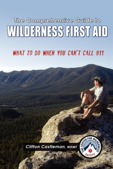 The Comprehensive Guide to Wilderness First Aid by Wemt Clifton Castleman - Paperback