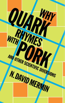 Why Quark Rhymes with Pork : And Other Scientific Diversions by N.David Mermin - Hardback