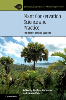 Plant Conservation Science and Practice : The Role of Botanic Gardens by Stephen Blackmore - Hardback