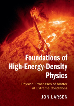 Foundations of High-Energy-Density Physics : Physical Processes of Matter at Extreme Conditions by Jon Larsen - Hardback