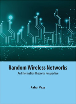 Random Wireless Networks : An Information Theoretic Perspective by Rahul Vaze - Hardback