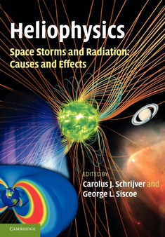 Heliophysics: Space Storms and Radiation: Causes and Effects by Carolus J. Schrijver - Paperback