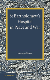 St Bartholomew's Hospital in Peace and War : The Rede Lecture 1915 by Norman Moore - Paperback