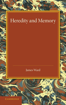 Heredity and Memory : The Henry Sidgwick Memorial Lecture, 1912 by James Ward - Paperback