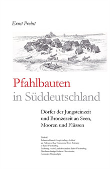 Pfahlbauten in Suddeutschland : Doerfer der Jungsteinzeit und Bronzezeit an Seen, Mooren und Flussen by Ernst Probst - Paperback