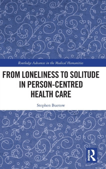 From Loneliness to Solitude in Person-centred Health Care by Stephen Buetow - Hardback
