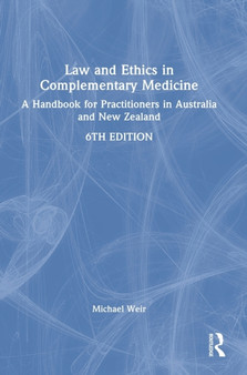 Law and Ethics in Complementary Medicine : A Handbook for Practitioners in Australia and New Zealand by Michael Weir - Hardback