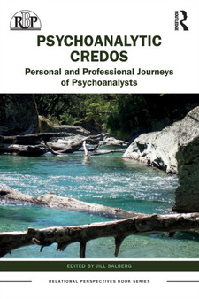 Psychoanalytic Credos : Personal and Professional Journeys of Psychoanalysts by Jill Salberg - Paperback