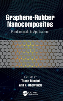 Graphene-Rubber Nanocomposites : Fundamentals to Applications by Titash Mondal - Hardback
