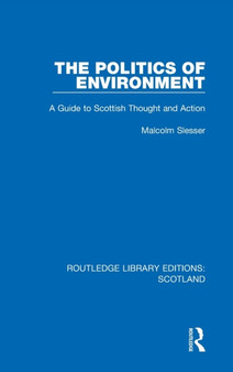 The Politics of Environment : A Guide to Scottish Thought and Action by Malcolm Slesser - Hardback