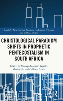 Christological Paradigm Shifts in Prophetic Pentecostalism in South Africa by Mookgo Solomon Kgatle - Hardback