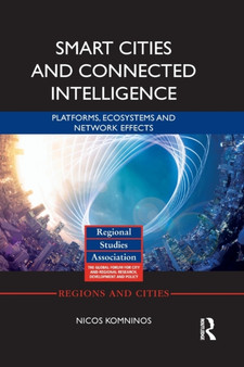 Smart Cities and Connected Intelligence : Platforms, Ecosystems and Network Effects by Nicos Komninos - Paperback