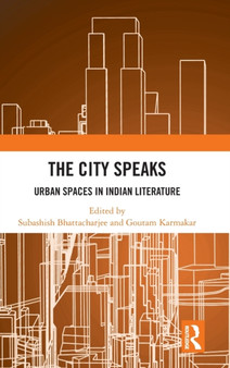 The City Speaks : Urban Spaces in Indian Literature by Subashish Bhattacharjee - Hardback