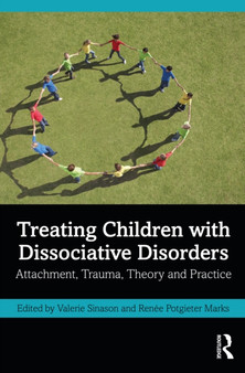 Treating Children with Dissociative Disorders : Attachment, Trauma, Theory and Practice by Valerie Sinason - Hardback