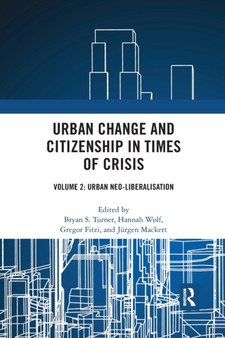 Urban Change and Citizenship in Times of Crisis : Volume 2: Urban Neo-liberalisation by Bryan S. Turner - Paperback