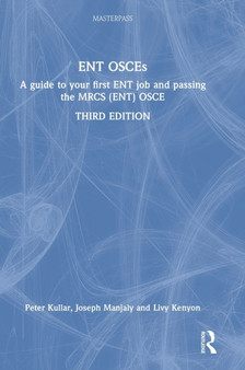 ENT OSCEs : A guide to your first ENT job and passing the MRCS (ENT) OSCE by Peter Kullar - Hardback