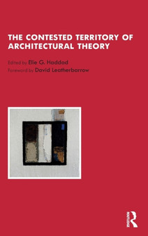 The Contested Territory of Architectural Theory by Elie G. Haddad - Hardback
