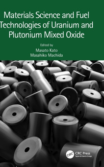 Materials Science and Fuel Technologies of Uranium and Plutonium Mixed Oxide by Masato Kato - Hardback