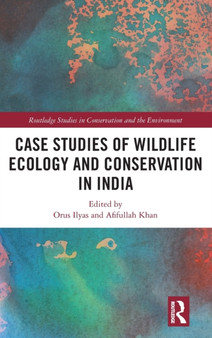 Case Studies of Wildlife Ecology and Conservation in India by Orus Ilyas - Hardback