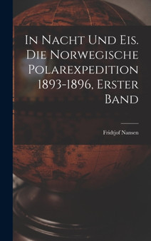 In Nacht und Eis. Die norwegische Polarexpedition 1893-1896, Erster Band by Fridtjof Nansen - Hardback