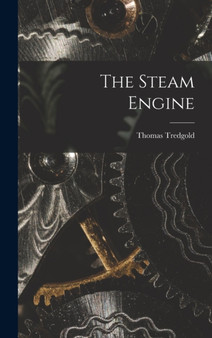 The Steam Engine by Thomas Tredgold - Hardback