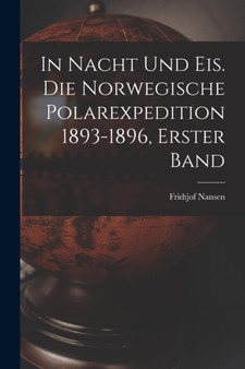 In Nacht und Eis. Die norwegische Polarexpedition 1893-1896, Erster Band by Fridtjof Nansen - Paperback