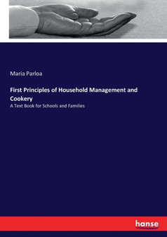 First Principles of Household Management and Cookery : A Text Book for Schools and Families