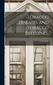 Tobacco Diseases and Tobacco Breeding.. by A D Selby - Hardback