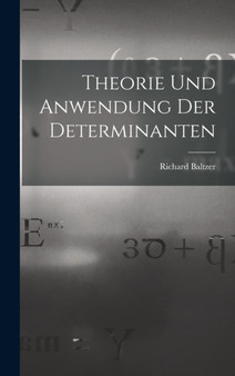 Theorie und Anwendung der Determinanten by Richard Baltzer - Hardback