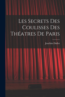 Les Secrets des Coulisses des Theatres de Paris by Joachim Duflot - Paperback