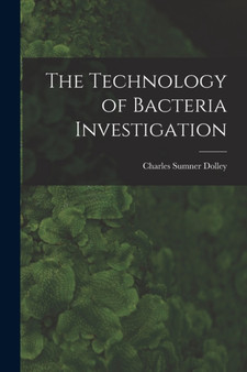 The Technology of Bacteria Investigation by Charles Sumner Dolley - Paperback