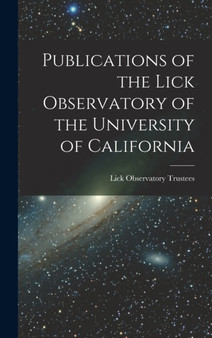 Publications of the Lick Observatory of the University of California by Lick Observatory Trustees - Hardback
