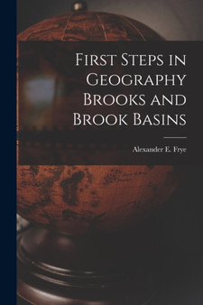 First Steps in Geography Brooks and Brook Basins by Alexander E Frye - Paperback