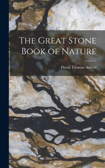 The Great Stone Book of Nature by David Thomas Ansted - Hardback