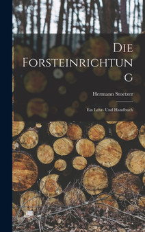 Die Forsteinrichtung : Ein Lehr- Und Handbuch by Hermann Stoetzer - Hardback
